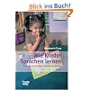 Wie Kinder Sprachen lernen: Und wie wir sie dabei unterst�tzen k�nnen