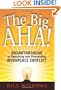 The Big AHA!: Breakthroughs in Resolving and Preventing Workplace Conflict
