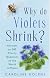 Why Do Violets Shrink?: Answers to 280 Thorny Questions on the World of Plants
