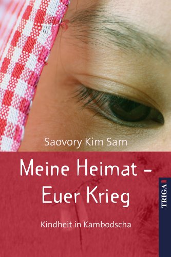 Meine Heimat - Euer Krieg: Kindheit in Kambodscha (German Edition)