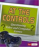At the Controls: Questioning Video and Computer Games (Fact Finders)