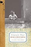 Clara's War: One Girl's Story of Survival