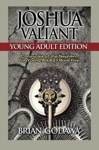 Joshua Valiant: Young Adult Edition (Chronicles of the Nephilim for Young Adults) (Volume 5)