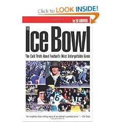 The Ice Bowl: The Cold Truth About Football's Most Unforgettable Game