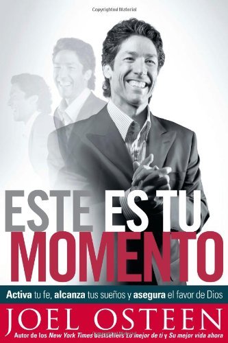 Este es tu momento: Activa tu fe, alcanza tus sueños y asegura el favor de Dios (Spanish Edition) [Paperback] [2009] (Author) Joel Osteen