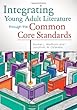 Integrating Young Adult Literature Through the Common Core Standards