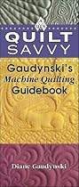 Quilt Savvy: Gaudynski's Machine Quilting Guidebook