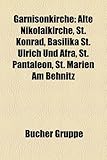Garnisonkirche: Alte Nikolaikirche, St. Konrad, Basilika St. Ulrich Und Afra, St. Pantaleon, St. Marien Am Behnitz-