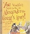 You Wouldn't Want To Be In Alexander The Great's Army! (Miles You'd Rather Not March) (Paperback)