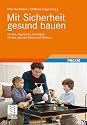 Mit Sicherheit gesund bauen: Fakten, Argumente und Strategien für das gesunde Bauen und Wohnen: Fakten, Argumente, Strategien für das gesunde Bauen und Wohnen
