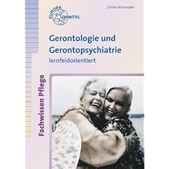Gerontologie und Gerontopsychiatrie. Lernfeldorientiert: Fachwissen Pflege