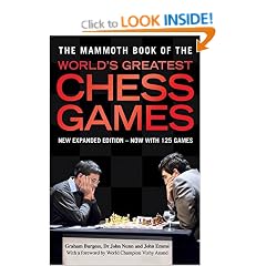 The Mammoth Book of the World's Greatest Chess Games: Foreword by Vishy Anand (Mammoth Books)