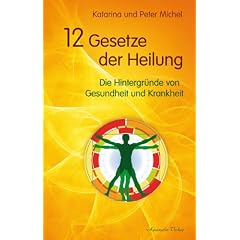 12 Gesetze der Heilung - Die Hintergr�nde von Gesundheit und Krankheit