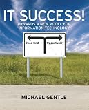 View Book 'IT Success!: Towards a New Model for Information Technology'