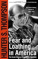 Fear and Loathing in America : The Brutal Odyssey of an Outlaw Journalist