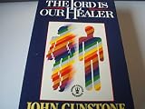 The Lord is our healer : spiritual renewal and the ministry of healing