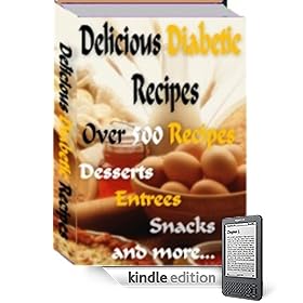 Delicious Diabetic Recipes: Over 500 Tasty Diabetic Recipes