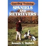 Gun-Dog Training Spaniels and Retrieversby Kenneth C. Roebuck