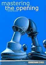 Mastering the Opening (Everyman Chess)