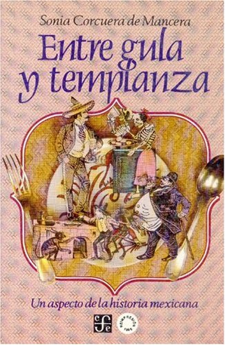 Entre gula y templanza: un aspecto de la historia mexicana (Spanish Edition)