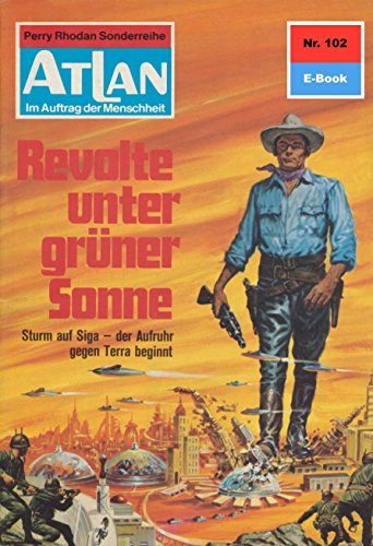 Atlan 102: Revolte unter grüner Sonne (Heftroman): Atlan-Zyklus 