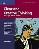 Clear and Creative Thinking: Your Key to Working Smarter (Crisp Fifty-Minute Series): Your Key to Working Smarter (Crisp Fifty-Minute Series)