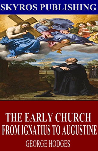 The Early Church - From Ignatius to Augustine