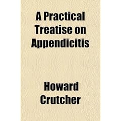 Click here to buy A Practical Treatise on Appendicitis by H. Crutcher.