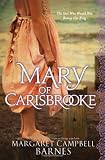Mary of Carisbrooke: The Girl Who Would Not Betray Her King