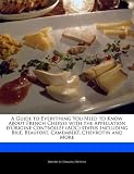 A   Guide to Everything You Need to Know about French Cheeses with the Appellation D'Origine Controll E (Aoc) Status Including Brie, Beaufort, Camembe