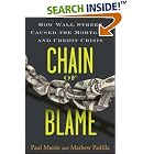 Click here to buy Chain of Blame: How Wall Street Caused the Mortgage and Credit... by  Paul Muolo and Mathew Padilla.
