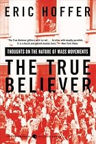 The True Believer: Thoughts on the Nature of Mass Movements (Perennial Classic.)