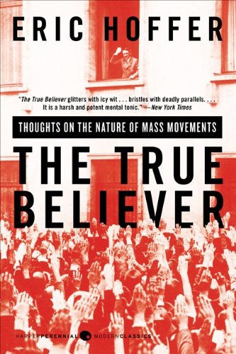 The True Believer: Thoughts on the Nature of Mass Movements (Perennial Classic.)