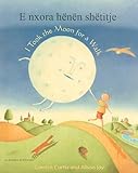 E nxora hënën shëtitje = I took the moon for a walk