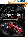 Sport Riding Techniques: How to Develop Real World Skills for Speed, Safety and Confidence on the Street and Track