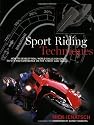 Sport Riding Techniques: How to Develop Real World Skills for Speed, Safety and Confidence on the Street and Track