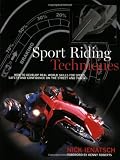 Sport Riding Techniques: How To Develop Real World Skills for Speed, Safety, and Confidence on the Street and Track