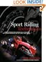 Sport Riding Techniques: How To Develop Real World Skills for Speed, Safety, and Confidence on the Street and Track
