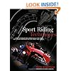Sport Riding Techniques: How To Develop Real World Skills for Speed, Safety, and Confidence on the Street and Track