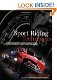 Sport Riding Techniques: How to Develop Real World Skills for Speed, Safety and Confidence on the Street and Track