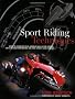 Sport Riding Techniques: How to Develop Real World Skills for Speed, Safety and Confidence on the Street and Track