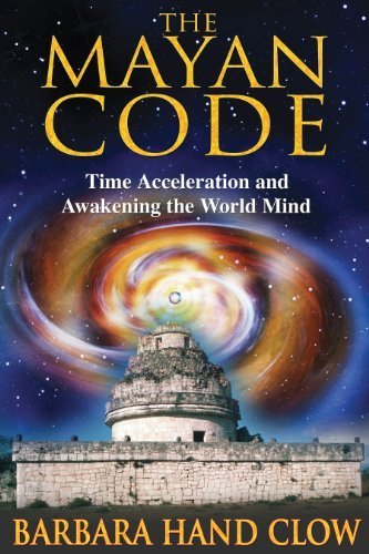 The Mayan Code: Time Acceleration and Awakening the World Mind Paperback - March 29, 2007