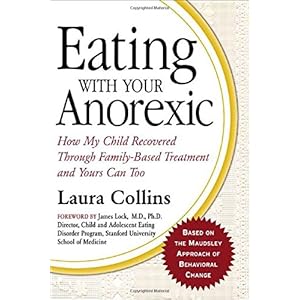 Eating with Your Anorexic: How My Child Recovered Through Family-Based Treatment and Yours Can Too