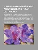 A Fijian and English and an English and Fijian dictionary; with examples of common and peculiar modes of expression and uses of words  also, ... the native names of natural productions, and