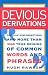 Book Devious Derivations - Popular Misconceptions and More Than 1000 True Origins of Common Words and Phrases