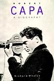 Robert Capa: A Biography