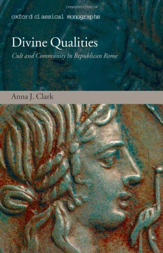Divine Qualities: Cult and Community in Republican Rome (Oxford Classical Monographs)