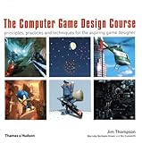 The computer game design course : principles, practices and techniques for the aspiring game designer