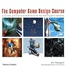 The Computer Game Design Course: Principles, Practices and Techniques for the Aspiring Game Designer