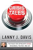 Crisis Tales: Five Rules for Coping with Crises in Business, Politics, and Life